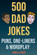 500 Dad Jokes Puns One-Liners and Wordplay: Terribly Good Dad Jokes