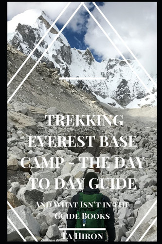 Trekking Everest Base Camp The Day to Day Guide