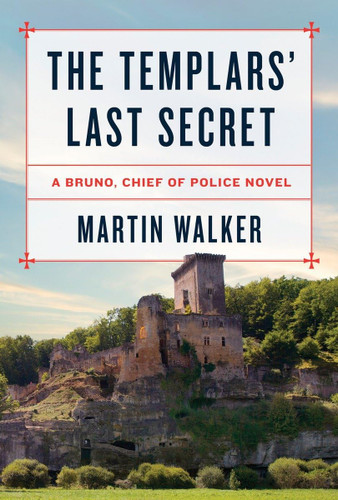 The Templars' Last Secret: A Bruno Chief of Police novel