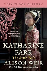 Katharine Parr The Sixth Wife: A Novel