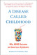 A Disease Called Childhood