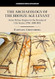 The Archaeology of the Bronze Age Levant