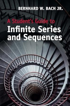 A Student's Guide to Infinite Series and Sequences