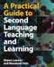 A Practical Guide to Second Language Teaching and Learning