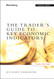 The Trader's Guide to Key Economic Indicators The Trader's Guide to Key Economic Indicators