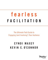 Fearless Facilitation: The Ultimate Field Guide to Engaging