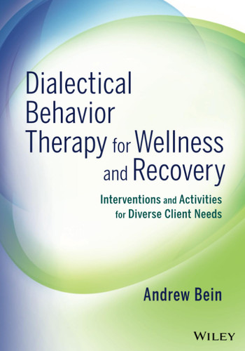 Dialectical Behavior Therapy for Wellness and Recovery