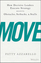 Move: How Decisive Leaders Execute Strategy Despite