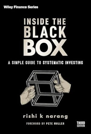 Inside the Black Box: A Simple Guide to Systematic Investing