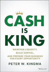 Cash Is King: Maintain Liquidity Build Capital and Prepare Your