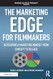 The Marketing Edge for Filmmakers The Marketing Edge for Filmmakers