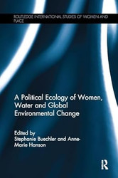 A Political Ecology of Women Water and Global Environmental