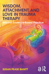 Wisdom Attachment and Love in Trauma Therapy