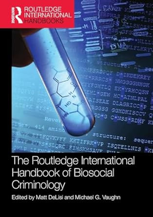 The Routledge International Handbook of Biosocial Criminology