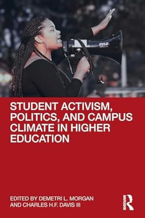 Student Activism Politics and Campus Climate in Higher Education