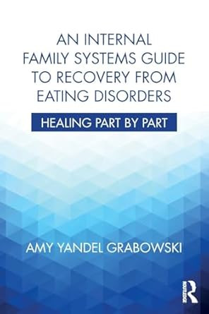 An Internal Family Systems Guide to Recovery from Eating Disorders