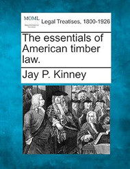 The Essentials of American Timber Law.