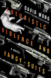 Futuristic Violence and Fancy Suits: A Novel