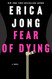 Fear of Dying: A Novel