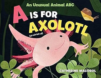 A Is for Axolotl