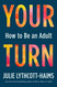 Your Turn: How to Be an Adult
