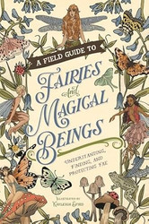 A Field Guide to Fairies and Magical Beings