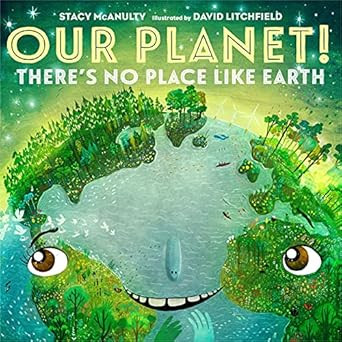 Our Planet! There's No Place Like Earth