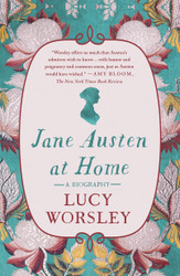 Jane Austen at Home: A Biography