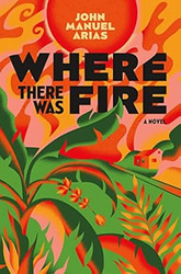 Where There Was Fire: A Novel