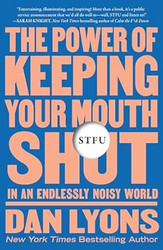 STFU: The Power of Keeping Your Mouth Shut in an Endlessly