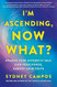 I'm Ascending Now What?