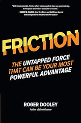 FRICTION?The Untapped Force That Can Be Your Most Powerful