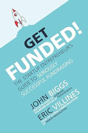 Get Funded! The Startup Entrepreneur's Guide to Seriously