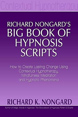 Richard Nongard's Big Book of Hypnosis Scripts