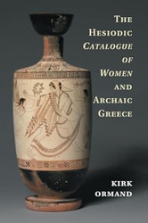 The Hesiodic Catalogue of Women and Archaic Greece