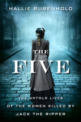 The Five: The Untold Lives of the Women Killed by Jack the
