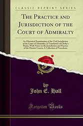The Practice and Jurisdiction of the Court of Admiralty