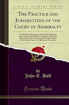 The Practice and Jurisdiction of the Court of Admiralty