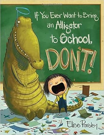 If You Ever Want to Bring an Alligator to School Don't!