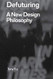 Defuturing: A New Design Philosophy