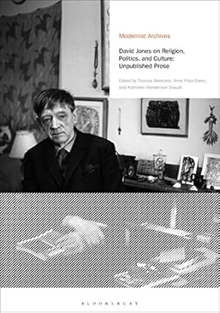 David Jones on Religion Politics and Culture: Unpublished Prose