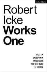 Robert Icke: Works One: Oresteia; Uncle Vanya; Mary Stuart; The
