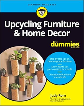 Upcycling Furniture & Home Decor For Dummies Upcycling Furniture & Home Decor For Dummies