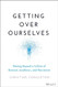 Getting Over Ourselves