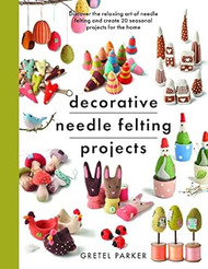 Decorative Needle Felting Projects