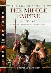 The Roman Army of the Middle Empire AD 180-284