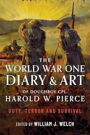 The World War One Diary and Art of Doughboy Cpl Harold W Pierce