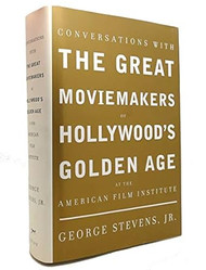 Conversations with the Great Moviemakers of Hollywood's