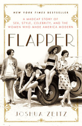 Flapper: A Madcap Story of Sex Style Celebrity and the