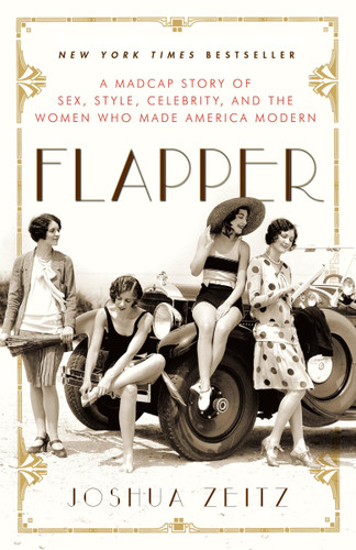 Flapper: A Madcap Story of Sex Style Celebrity and the
